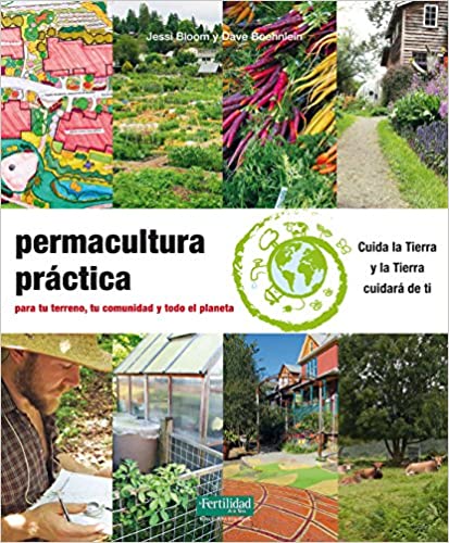 Permacultura práctica: Para tu terreno, tu comunidad y todo el planeta